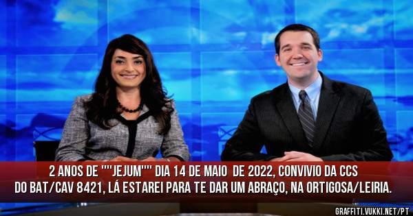 2 ANOS DE ''''JEJUM'''' DIA 14 DE MAIO  DE 2022, CONVIVIO DA CCS DO BAT/CAV 8421, LÁ ESTAREI PARA TE DAR UM ABRAÇO, NA ORTIGOSA/LEIRIA.