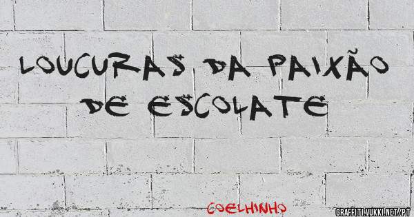 Loucuras da Paixão de Escolate 