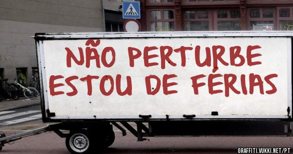 NÃO PERTURBE
ESTOU DE FÉRIAS 