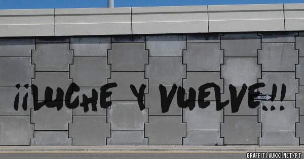 ¡¡LUCHE Y VUELVE.!! 