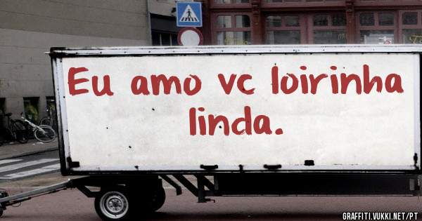 Eu amo vc loirinha linda.