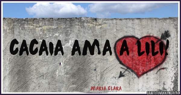 cacaia ama a lili!