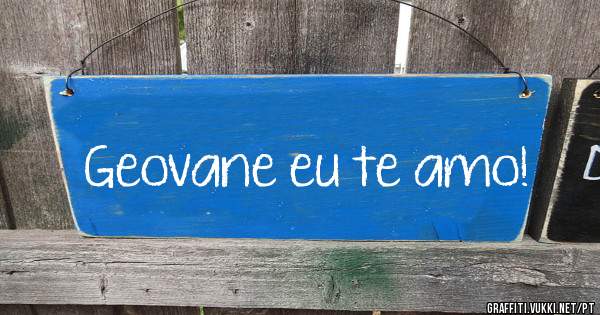 Geovane eu te amo! 