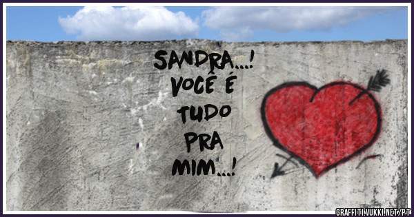 SANDRA...!
VOCÊ É 
TUDO
PRA
MIM...!