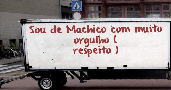 Sou de Machico com muito orgulho ( 

respeito )

