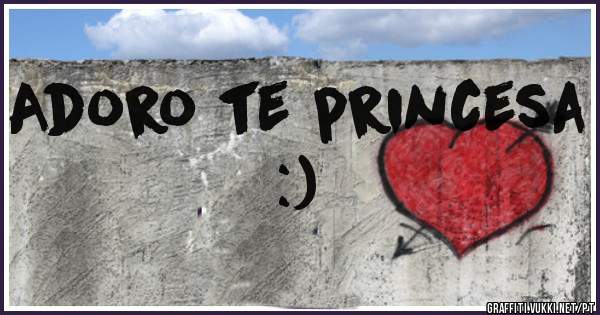 Adoro te princesa :)