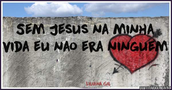 Sem Jesus na minha vida eu nao era ninguem