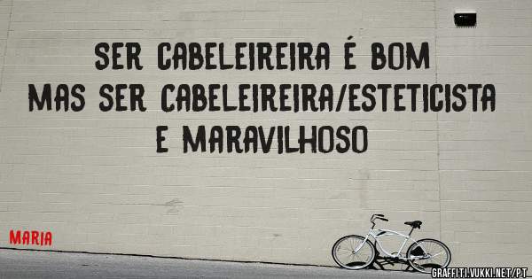 Ser cabeleireira é bom mas ser Cabeleireira/esteticista e maravilhoso 