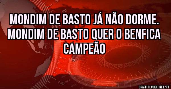 Mondim de Basto já não dorme.
Mondim de Basto quer o Benfica Campeão