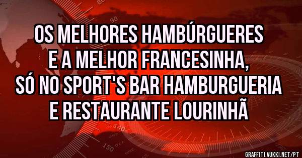 Os melhores Hambúrgueres e a melhor Francesinha, só no Sport's Bar Hamburgueria e Restaurante LOURINHÃ