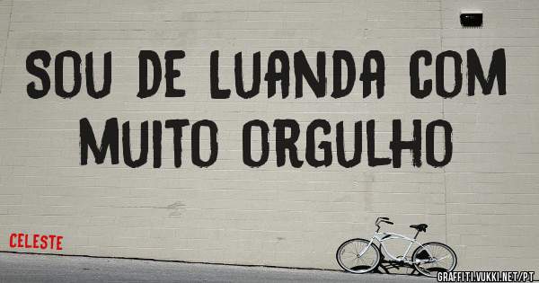 Sou de Luanda com muito orgulho