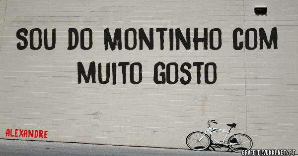 Sou do Montinho com muito gosto 