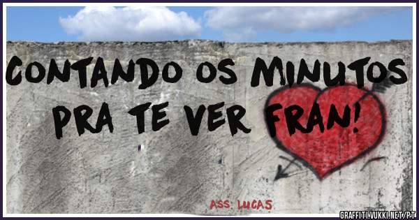 Contando os minutos pra te ver Fran!