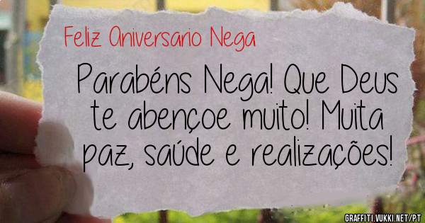 Parabéns Nega! Que Deus te abençoe muito! Muita paz, saúde e realizações!