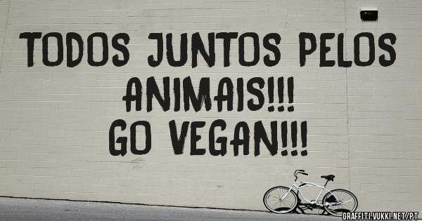 TODOS JUNTOS PELOS ANIMAIS!!! 
GO VEGAN!!! 