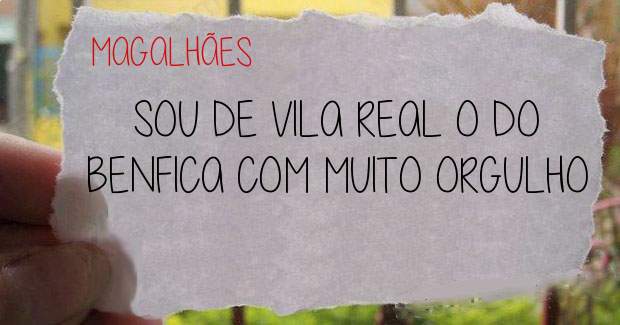 SOU DE VILA REAL O DO BENFICA COM MUITO ORGULHO 