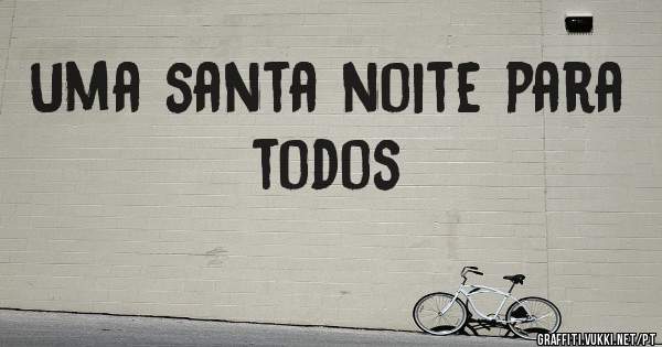 Uma santa noite para todos 