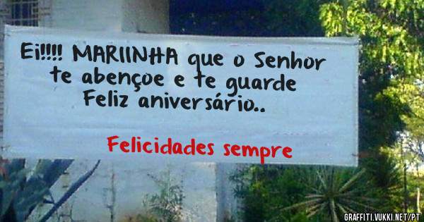 Ei!!!! MARIINHA que o Senhor te abençoe e te guarde 
Feliz aniversário..