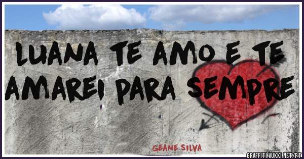 luana te amo e te amarei para sempre