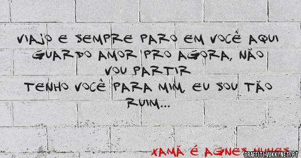 
Viajo e sempre paro em você aqui
Guardo amor pro agora, não vou partir
Tenho você para mim, eu sou tão ruim
Falo de amor, mas nem eu me 