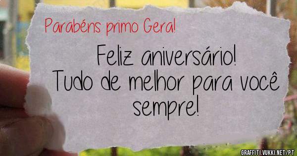 Feliz aniversário!
Tudo de melhor para você sempre!