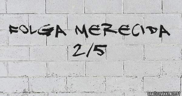 Folga Merecida 2/5