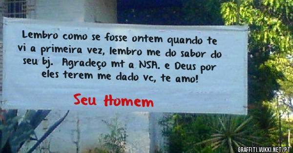 Lembro como se fosse ontem quando te vi a primeira vez, lembro me do sabor do seu bj.  Agradeço mt a NSA. e Deus por eles terem me dado vc, te amo!