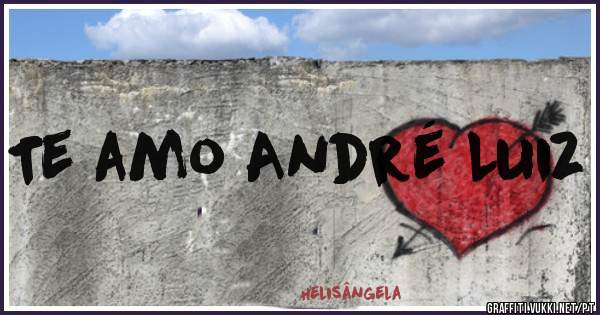 Te amo André Luiz 