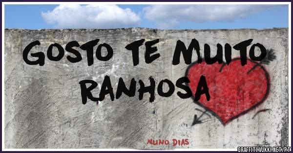 Gosto te muito
     Ranhosa 