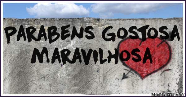 Parabens Gostosa maravilhosa 
