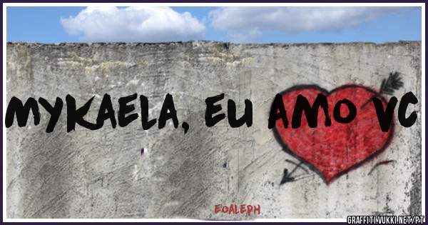 Mykaela, eu amo vc
