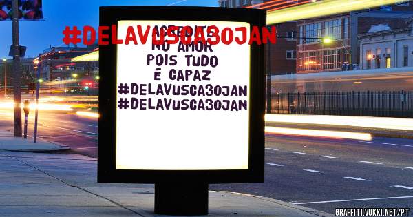 Acredite no amor
Pois tudo é capaz
#delavusca30JAN

#delavusca30jan