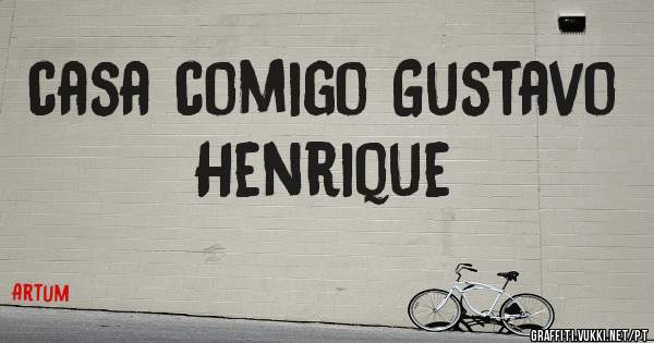 casa comigo Gustavo Henrique