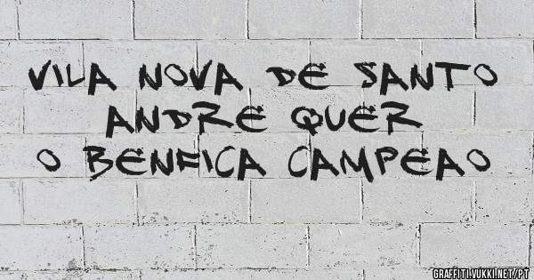 Vila Nova De Santo Andre Quer o BENFICA CAMPEAO
