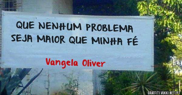 QUE NENHUM PROBLEMA SEJA MAIOR QUE MINHA FÉ