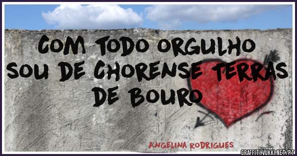 Com todo orgulho sou de Chorense Terras de Bouro
