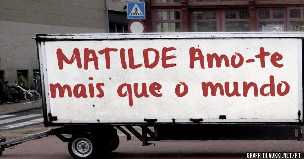 MATILDE Amo-te mais que o mundo❤
