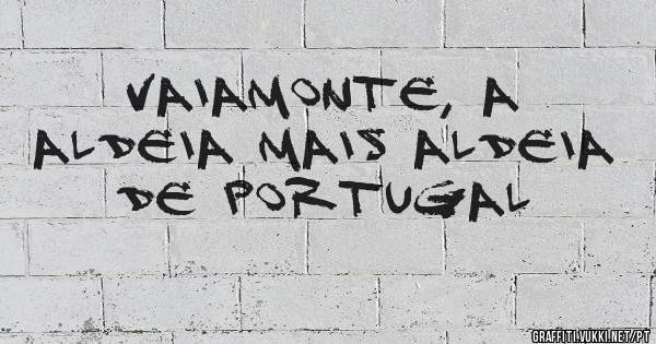 Vaiamonte, a aldeia mais aldeia de Portugal