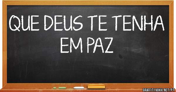 QUE DEUS TE TENHA EM PAZ