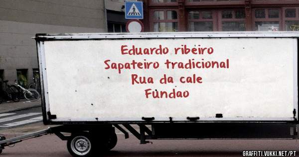 Eduardo ribeiro
Sapateiro tradicional
Rua da cale
Fundao