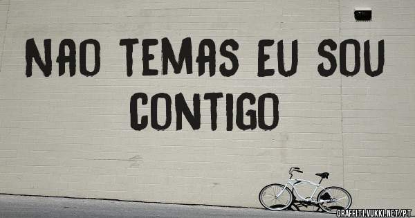 Nao temas Eu sou contigo