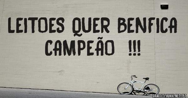 LEITOES QUER BENFICA CAMPEÃO  !!!
