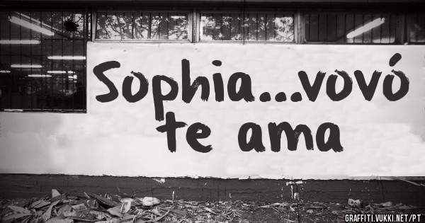 Sophia...vovó te ama