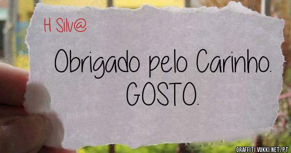 Obrigado pelo Carinho.

GOSTO.
