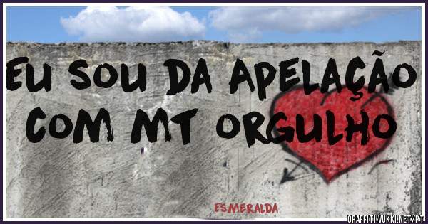 Eu sou da Apelação com mt orgulho