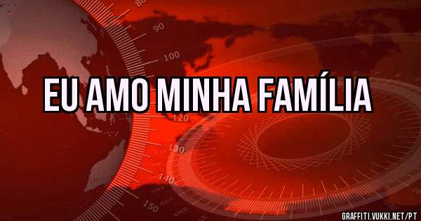 Eu amo minha família 