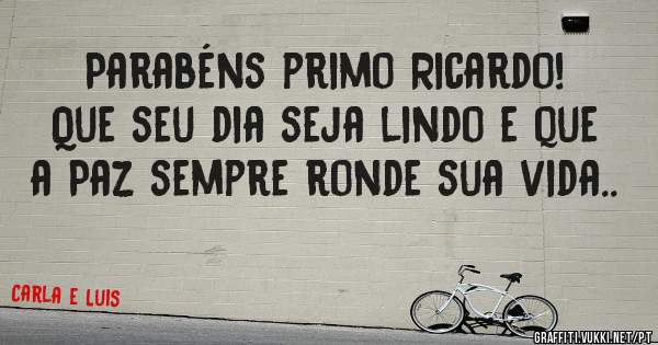 Parabéns primo Ricardo!
Que seu dia seja lindo e que a Paz sempre ronde sua vida..