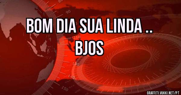 Bom dia sua linda ..
Bjos