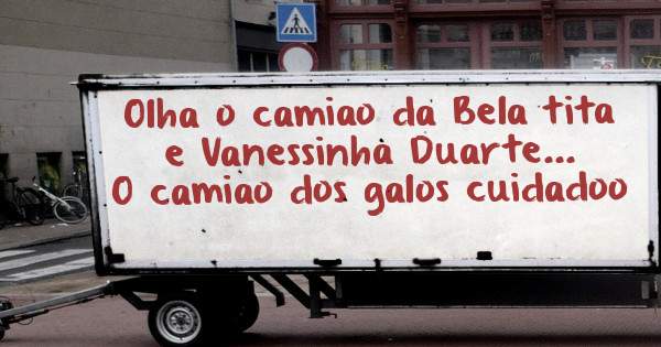 Olha o camiao da Bela tita e Vanessinha Duarte... 
O camiao dos galos cuidadoo