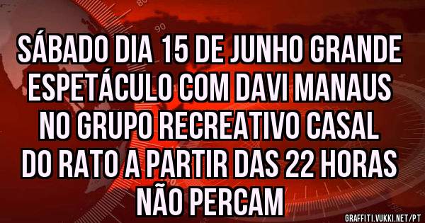Sábado dia 15 de junho grande espetáculo com Davi Manaus no grupo recreativo casal do rato a partir das 22 horas não percam